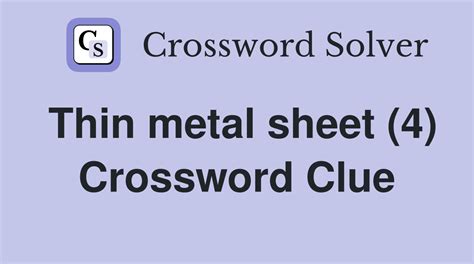 thin sheet of metal crossword clue|thin metal sheet.